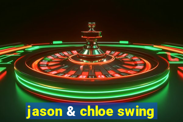 jason & chloe swing